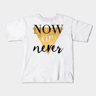 Now or Never Kids T-Shirt